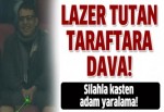 Lazer tutan taraftar yandı!