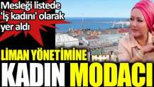 Liman yönetimine kadın modacı