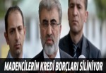 Madencilerin kredi borçları siliniyor