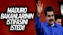 Maduro bakanlarının istifasını istedi!