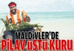 Maldivler'de pilav üstü kuru