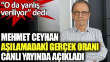 Mehmet Ceyhan aşılamadaki gerçek oranı canlı yayında açıkladı