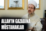 Mehmet Görmez 'Allah'ın gazabına müstahaklar' dedi