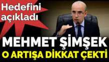 Mehmet Şimşek o artışa dikkat çekti. Hedefini açıkladı