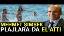 Mehmet Şimşek plajlara da el attı