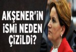 Meral Akşener ismi neden çizildi?