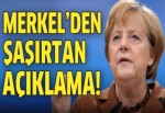 Merkel'den şaşırtan açıklama!