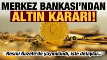 Merkez Bankası altın hesapları için harekete geçti! Flaş destek kararı