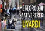 Meteoroloji saat vererek uyardı