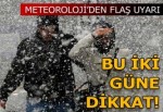 Meteoroloji uyardı: Bu iki güne dikkat!