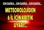 Meteorolojiden 6 il için kritik uyarı