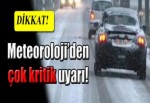 Meteoroloji'den çok kritik uyarı!