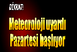 Meteoroloji'den uyarı: Pazartesi başlıyor