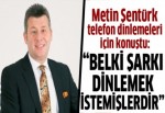 Metin Şentürk: "Belki şarkı dinlemek istemişlerdir"