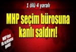 MHP bürosuna silahlı saldırı