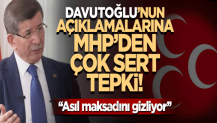 MHP'den Davutoğlu'nun açıklamalarına çok sert tepki!