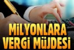 Milyonlara vergi müjdesi