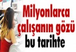 MİLYONLARCA ÇALIŞAN BU HABERİ BEKLİYOR