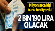 Milyonlarca kişi bunu bekliyordu! 2 bin 190 lira olacak