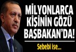 Milyonlarca kişinin gözü Başbakan'da!