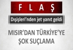 Mısır'dan Türkiye hakkında şok suçlama