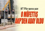 MİT TIR'ları raporunu yazan müfettiş AKP'den aday