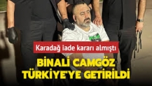 MİT'ten suç örgütü Camgöz Grubu'na darbe! Binali Camgöz Türkiye'ye getirildi