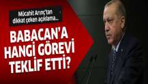 Mücahit Arınç açıkladı! Erdoğan, Babacan'a hangi görevi teklif etti?