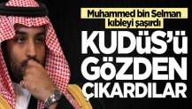 Muhammed bin Selman kıbleyi şaşırdı! Kudüs'ü tamamen gözden çıkardı