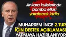 Muharrem İnce ikinci tur için destek açıklaması yapmaya hazırlanıyor.