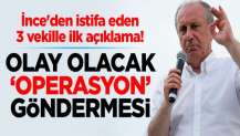 Muharrem İnce'den istifa eden 3 vekille ilk açıklama