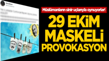 Müslümanların sinir uçlarıyla oynuyorlar! 29 Ekim maskeli provokasyon