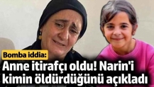 Narin cinayetinde ortalığı karıştıracak bomba iddia! Anne itirafçı mı oldu?