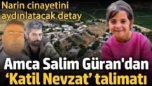 Narin cinayetini aydınlatacak detay; Amca Salim Güran'dan ‘Katil Nevzat’ talimatı