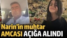 Narin'in muhtar amcası açığa alındı