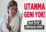 Nazlı Ilıcak hakkında sert sözler