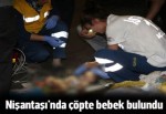 Nişantaşı'nda çöpte bebek bulundu