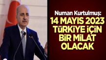 Numan Kurtulmuş: 14 Mayıs 2023 Türkiye için bir milat olacak