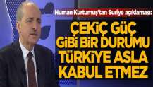 Numan Kurtulmuş: Çekiç güç gibi bir durumu, Türkiye asla kabul etmez