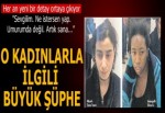 O kadınlarla ilgili DEAŞ şüphesi