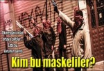 O maskeliler ilk kez konuştu!