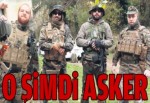 O şimdi asker