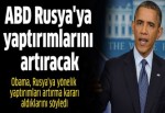 Obama: ABD Rusya'ya yönelik yaptırımlarını artıracak