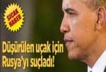 Obama düşürülen uçak için Rusya'yı suçladı