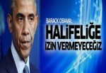 Obama: Halifeliğe izin vermeyeceğiz