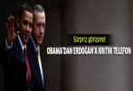 Obama'dan Erdoğan'a sürpriz telefon!