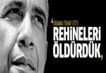 Obama'dan 'rehine öldürdük' itirafı