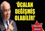 'Öcalan değişmiş olabilir'