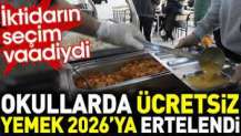 Okullarda ücretsiz yemek 2026'ya ertelendi