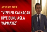 Ömer Çelik: Vizeler kalkacak diye terörle mücadelemizden vazgeçmeyiz